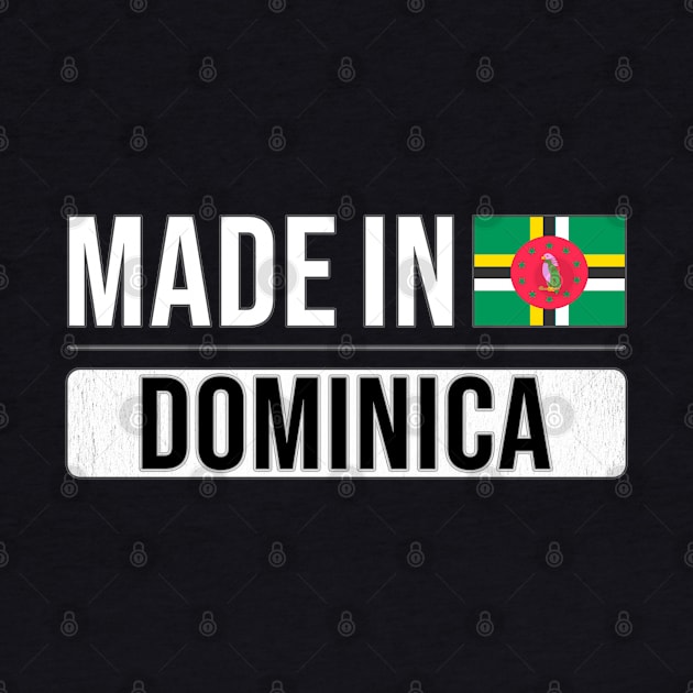 Made In Dominica - Gift for Dominican With Roots From Dominica by Country Flags